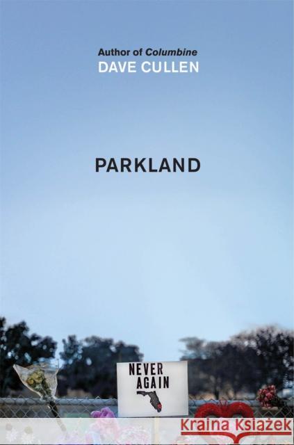 Parkland: Birth of a Movement Dave Cullen 9781787477070