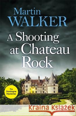 A Shooting at Chateau Rock: The Dordogne Mysteries 13 Martin Walker 9781787477704