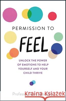 Permission to Feel: Unlock the power of emotions to help yourself and your children thrive Marc Brackett 9781787478817