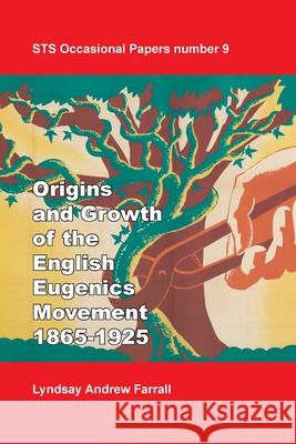 The Origins and Growth of the English Eugenics Movement, 1865-1925 Lyndsay Andrew Farrall Joe Cain 9781787510012 Ucl Department of Science and Technology Stud