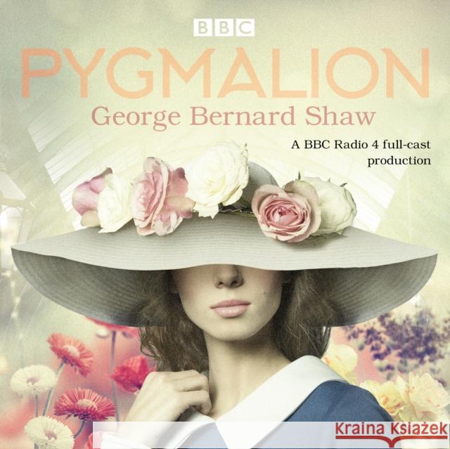 Pygmalion: A brand new BBC Radio 4 drama plus the story of the play's scandalous opening night Alistair McGowan 9781787531529