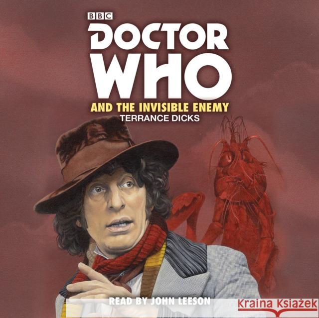 Doctor Who and the Invisible Enemy: 4th Doctor Novelisation Terrance Dicks John Leeson  9781787531758 BBC Physical Audio