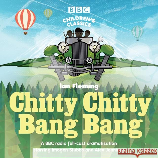 Chitty Chitty Bang Bang: A BBC Radio full-cast dramatisation Ian Fleming 9781787532038