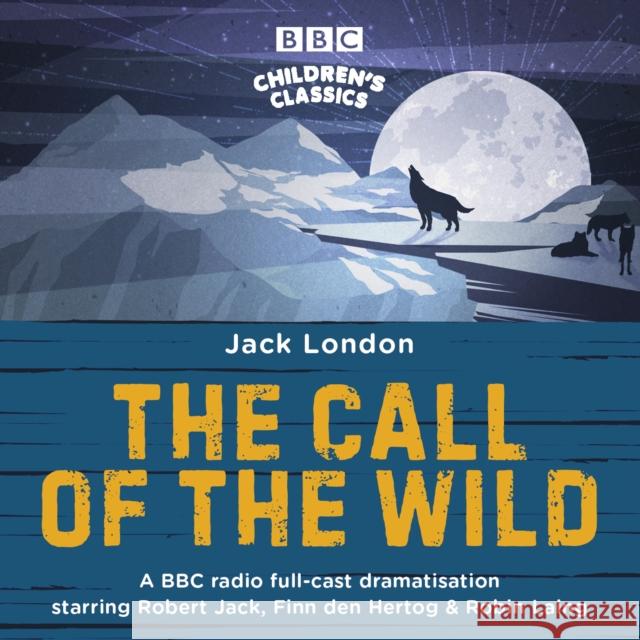 The Call of the Wild: A BBC Radio full-cast dramatisation Jack London 9781787533462 BBC Worldwide Ltd