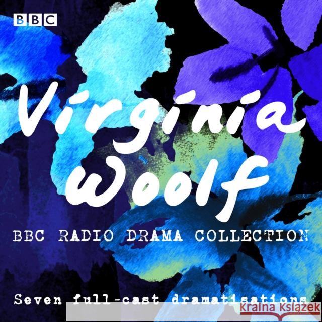 The Virginia Woolf BBC Radio Drama Collection: Seven full-cast dramatisations Virginia Woolf 9781787534339 BBC Worldwide Ltd