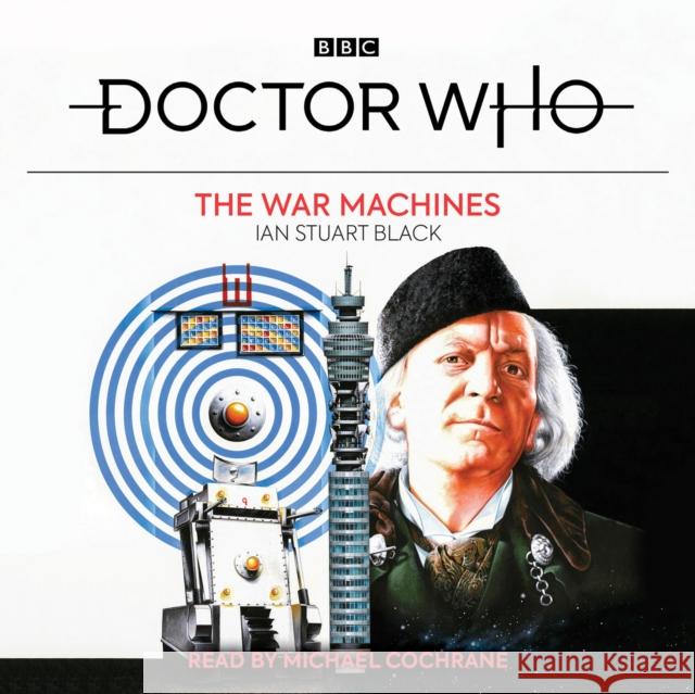 Doctor Who: The War Machines: 1st Doctor Novelisation Ian Stuart Black Michael Cochrane  9781787535251 BBC Physical Audio