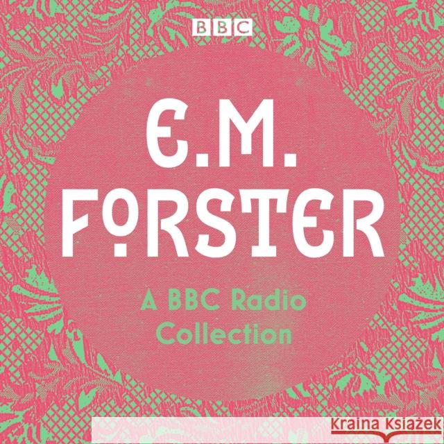 E. M. Forster: A BBC Radio Collection: Twelve dramatisations and readings including A Passage to India, A Room with a View and Howards End E.M. Forster 9781787537248