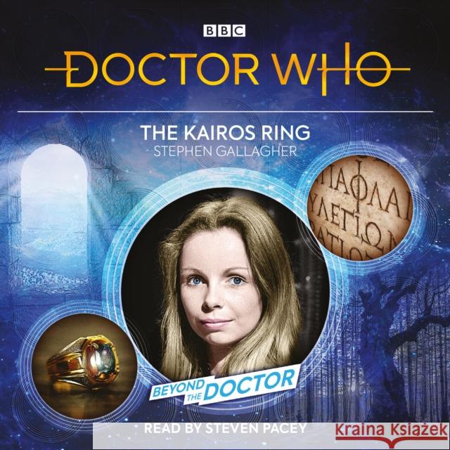 Doctor Who: The Kairos Ring: Beyond the Doctor Stephen Gallagher 9781787538610