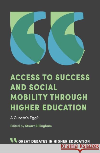 Access to Success and Social Mobility Through Higher Education: A Curate's Egg? Stuart Billingham 9781787541108 Emerald Publishing Limited