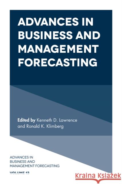 Advances in Business and Management Forecasting Kenneth D. Lawrence Ronald Klimberg 9781787542907 Emerald Publishing Limited