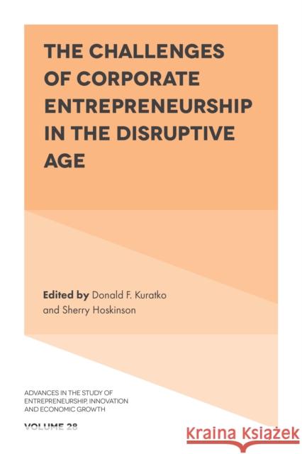 The Challenges of Corporate Entrepreneurship in the Disruptive Age Donald F. Kuratko (Indiana University Bloomington, USA), Sherry Hoskinson (University of Delaware, USA) 9781787544444 Emerald Publishing Limited