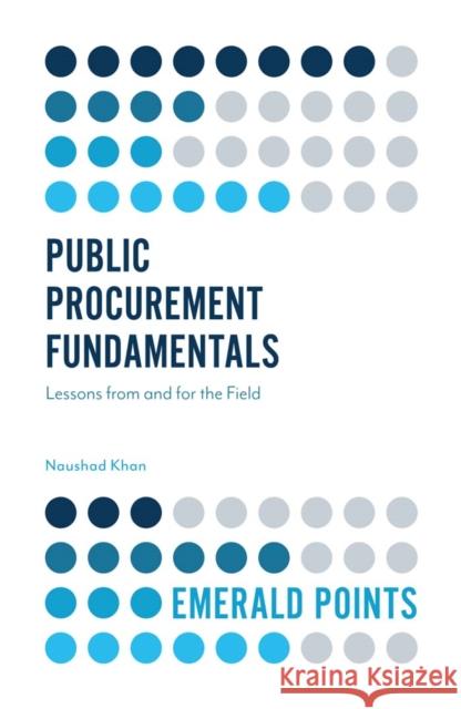 Public Procurement Fundamentals: Lessons from and for the Field Khan, Naushad 9781787546080 Emerald Publishing Limited