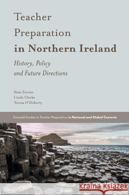 Teacher Preparation in Northern Ireland: History, Policy and Future Directions Séan Farren (Ulster University, Ireland), Linda Clarke (Ulster University, Ireland), Teresa O'Doherty (University of Lim 9781787546486 Emerald Publishing Limited