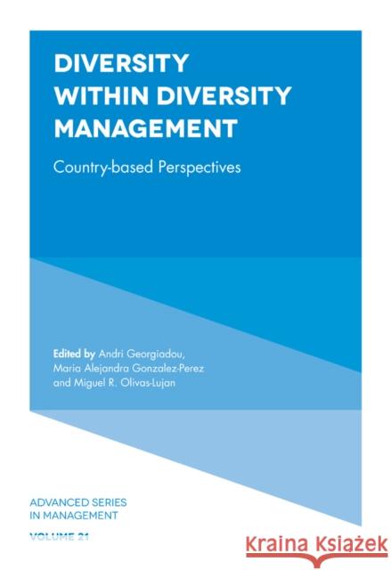 Diversity within Diversity Management: Country-Based Perspectives Dr Andri Georgiadou (Cyprus University of Technology, Cyprus), Maria Alejandra Gonzalez-Perez (Universidad EAFIT, Colomb 9781787548213 Emerald Publishing Limited