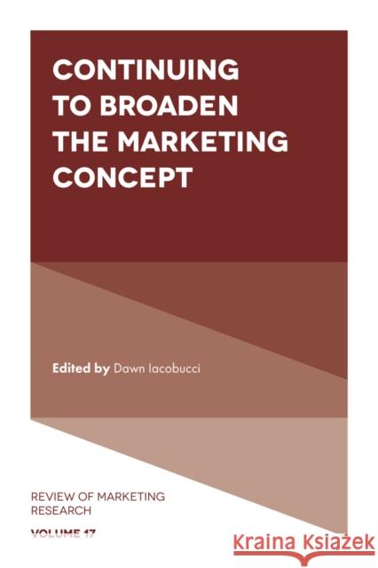 Continuing to Broaden the Marketing Concept Dawn Iacobucci (Vanderbilt University, USA) 9781787548251 Emerald Publishing Limited