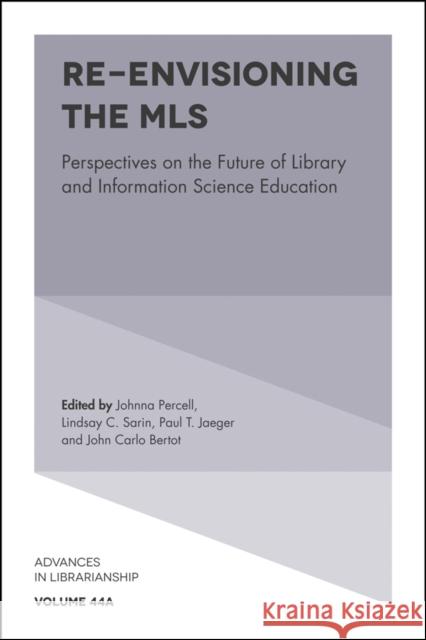 Re-Envisioning the MLS: Perspectives on the Future of Library and Information Science Education Johnna Percell Lindsay C. Sarin Paul T. Jaeger 9781787548817