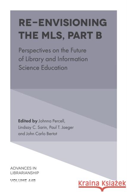 Re-Envisioning the MLS: Perspectives on the Future of Library and Information Science Education Johnna Percell Lindsay C. Sarin Paul T. Jaeger 9781787548855 Emerald Publishing Limited