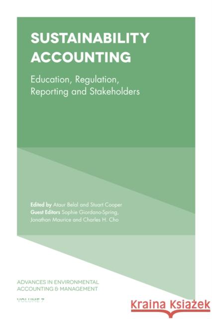 Sustainability Accounting: Education, Regulation, Reporting and Stakeholders Ataur Belal (Aston University, UK), Stuart Cooper (University of Bristol, UK), Sophie Giordano-Spring (Institut Montpell 9781787548893 Emerald Publishing Limited