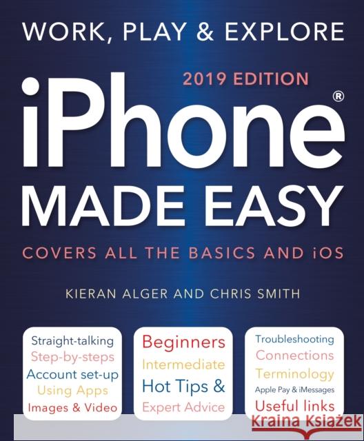 iPhone Made Easy (2019 Edition) Chris Smith Kieran Alger 9781787552722 Flame Tree Publishing