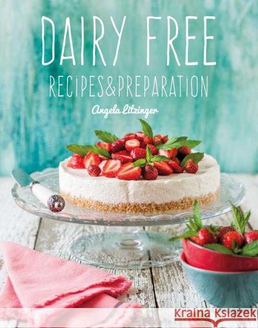 Dairy Free: Recipes & Preparation Angela Litzinger Flame Tree Studio 9781787552814