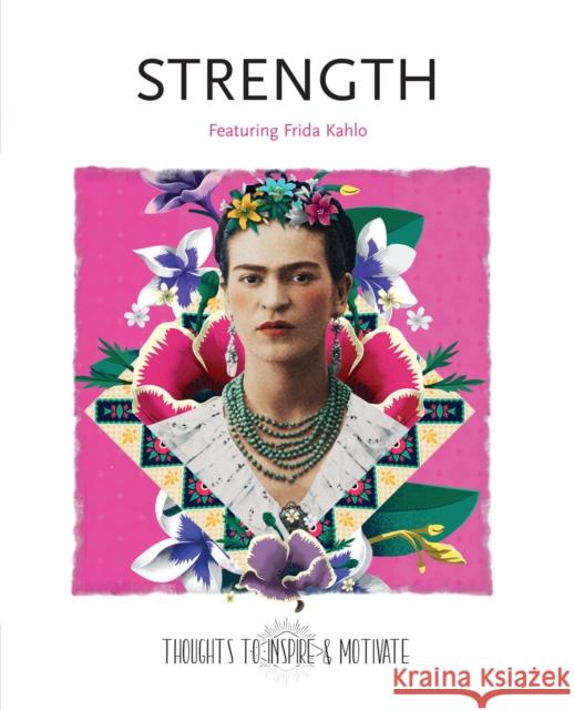 Strength: Featuring Frida Kahlo Frida Kahlo Flame Tree Studio 9781787556799