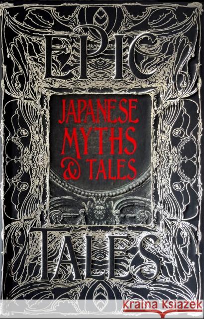 Japanese Myths & Tales: Epic Tales Flame Tree Studio 9781787556836 Flame Tree Publishing