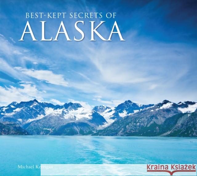 Best-Kept Secrets of Alaska Michael Kerrigan 9781787557765 Flame Tree Publishing