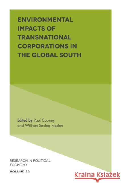 Environmental Impacts of Transnational Corporations in the Global South Paul Cooney (National University of General Sarmiento, Argentina), William Sacher (Universidad Andina Simon Bolívar, Ecu 9781787560352 Emerald Publishing Limited