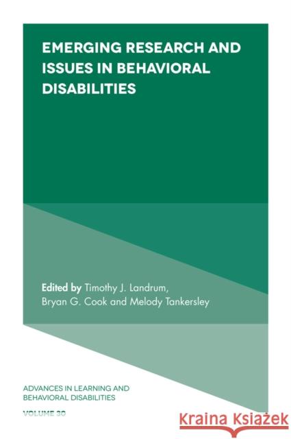 Emerging Research and Issues in Behavioral Disabilities Timothy J. Landrum (University of Louisville, USA), Bryan G. Cook (University of Virginia, USA), Melody Tankersley (Kent 9781787560857 Emerald Publishing Limited