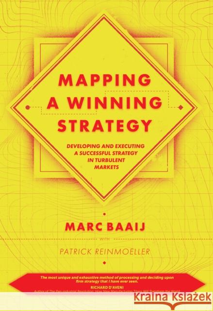 Mapping a Winning Strategy: Developing and Executing a Successful Strategy in Turbulent Markets Marc G. Baaij Patrick R. Reinmoeller 9781787561304 Emerald Publishing Limited