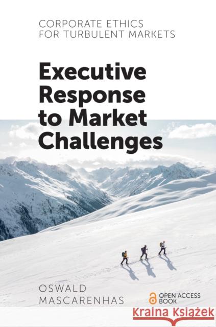 Corporate Ethics for Turbulent Markets: Executive Response to Market Challenges Oswald Mascarenhas 9781787561922