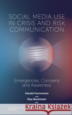 Social Media Use In Crisis and Risk Communication: Emergencies, Concerns and Awareness Harald Hornmoen (Oslo Metropolitan University, Norway), Klas Backholm (Åbo Akademi University, Finland) 9781787562721