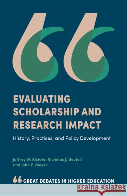 Evaluating Scholarship and Research Impact: History, Practices, and Policy Development Jeffrey W. Alstete (Iona College, USA), Nicholas J. Beutell (Iona College, USA), John P. Meyer (Iona College, USA) 9781787563902