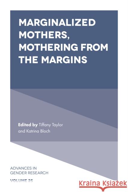 Marginalized Mothers, Mothering from the Margins Tiffany Taylor Katrina Bloch 9781787564008 Emerald Publishing Limited