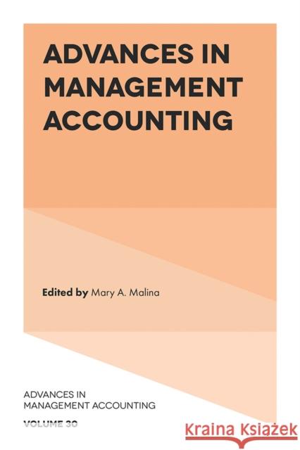 Advances in Management Accounting Mary A. Malina (University of Colorado Denver, USA) 9781787564404 Emerald Publishing Limited