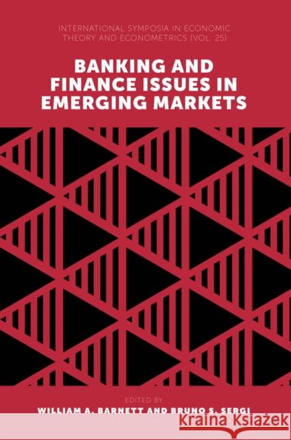 Banking and Finance Issues in Emerging Markets William A. Barnett Bruno S. Sergi 9781787564541 Emerald Publishing Limited