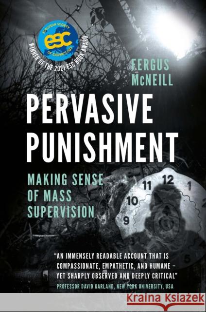 Pervasive Punishment: Making Sense of Mass Supervision Fergus McNeill 9781787564664 Emerald Publishing Limited