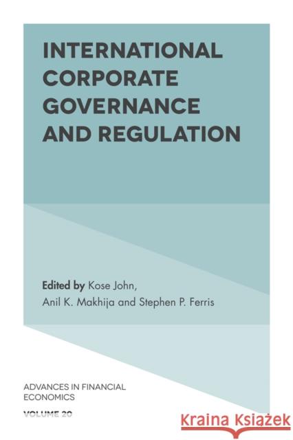 International Corporate Governance and Regulation Stephen P. Ferris (University of Missouri, USA), Kose John (New York University, USA), Anil K. Makhija (Ohio State Unive 9781787565364