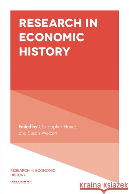 Research in Economic History Christopher Hanes (Binghamton University, State University of New York, USA), Susan Wolcott (Binghamton University, Stat 9781787565821