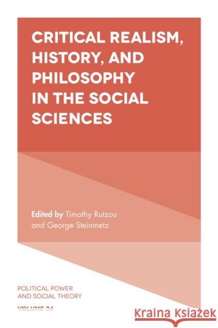 Critical Realism, History, and Philosophy in the Social Sciences Timothy Rutzou (Yale University, USA), George Steinmetz (University of Michigan, USA) 9781787566040 Emerald Publishing Limited