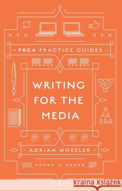 Writing for the Media Adrian Wheeler 9781787566149 Emerald Publishing Limited