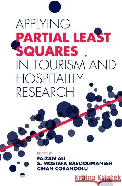 Applying Partial Least Squares in Tourism and Hospitality Research Faizan Ali (University of South Florida Sarasota-Manatee, USA), Dr. S. Mostafa Rasoolimanesh (Taylor's University, Malay 9781787567009