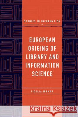 European Origins of Library and Information Science Fidelia Ibekwe (Aix-Marseille University, France) 9781787567184 Emerald Publishing Limited