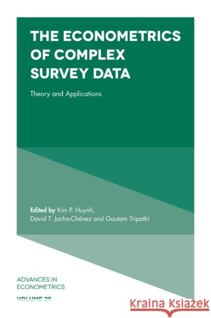 The Econometrics of Complex Survey Data: Theory and Applications Kim P. Huynh (Bank of Canada, Canada), David T. Jacho-Chavez (Emory University, USA), Gautam Tripathi (University of Lux 9781787567269 Emerald Publishing Limited