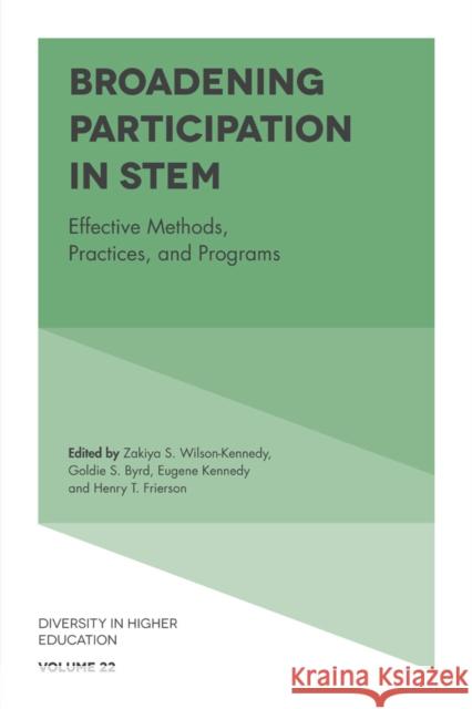 Broadening Participation in STEM: Effective Methods, Practices, and Programs Zayika Wilson-Kennedy (Louisiana State University, USA), Goldie S. Byrd (North Carolina A&T State University, USA), Euge 9781787569089