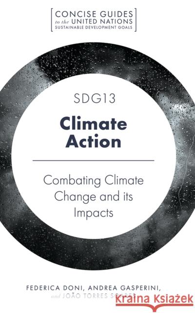SDG13 - Climate Action: Combatting Climate Change and its Impacts Federica Doni (University of Milano-Bicocca, Italy), Andrea Gasperini (Italian Association of Financial Analysts, Italy) 9781787569188 Emerald Publishing Limited