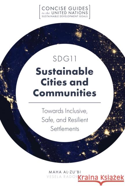 SDG11 - Sustainable Cities and Communities: Towards Inclusive, Safe, and Resilient Settlements Maha Al-Zu'bi (University of Calgary, Canada), Vesela Radovic (Belgrade University, Serbia) 9781787569249