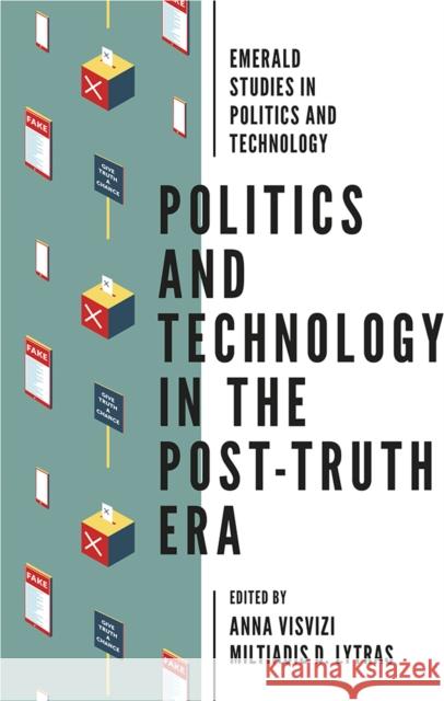 Politics and Technology in the Post-Truth Era Anna Visvizi Miltiadis D. Lytras 9781787569843 Emerald Publishing Limited