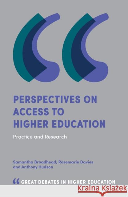 Perspectives on Access to Higher Education: Practice and Research Samantha Broadhead Rosemarie Davies Anthony Hudson 9781787569942 Emerald Publishing Limited