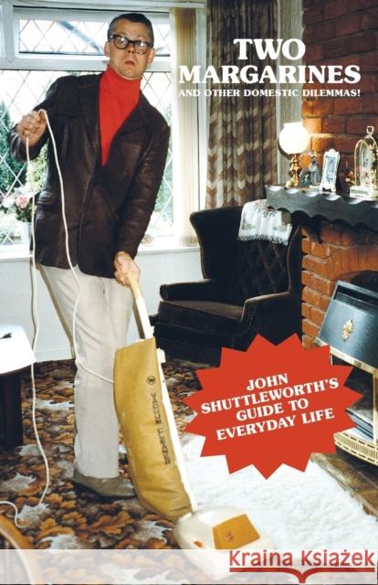 Two Margarines and Other Domestic Dilemmas! John Shuttleworth's Guide to Everyday Life  9781787600621 Omnibus Press